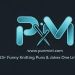 423+ Funny Knitting Puns & Jokes One Liner (2025)