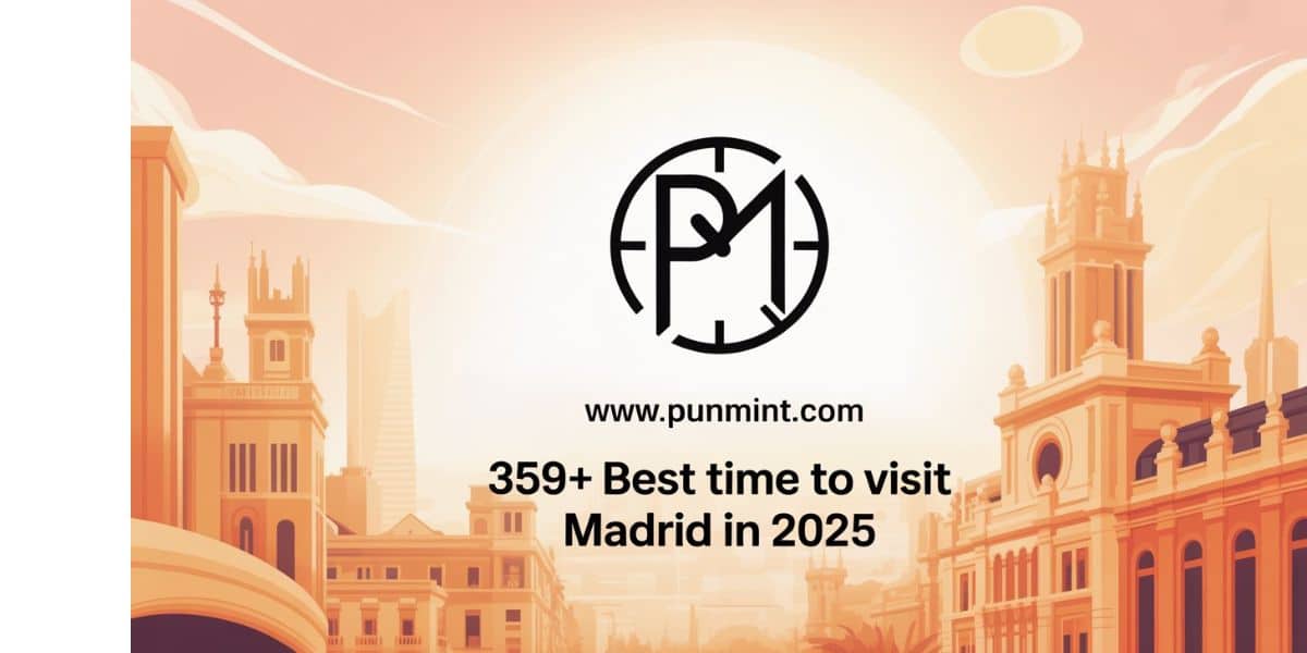 359+ Best Time to Visit Madrid In 2025