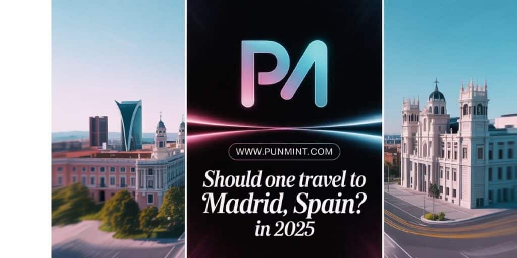 672+ Should one travel to Madrid, Spain? in 2025